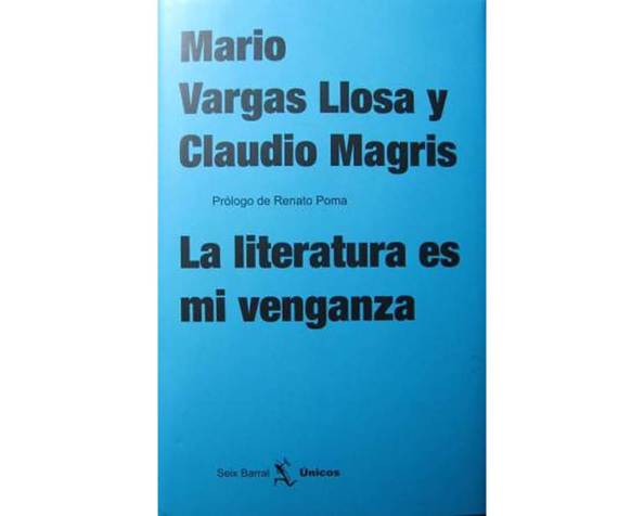 La literatura es mi venganza – Mario Vargas Llosa y Claudio Magris